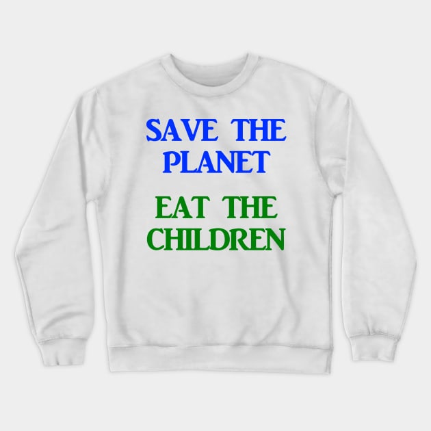 Save The Planet Eat The Children AOC Climate Change Town Hall Shirt Crewneck Sweatshirt by ThreadChef